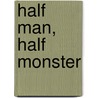 Half Man, Half Monster by Lisa Regan