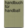 Handbuch für Handball door Hans-Dieter Trosse