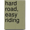 Hard Road, Easy Riding by Sacchi Green