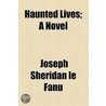 Haunted Lives; A Novel door Joseph Sheridan Le Fanu