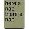Here A Nap There A Nap door Amanda Steinbacher