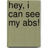 Hey, I Can See My Abs!