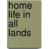 Home Life in All Lands door Charles Morris