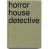 Horror House Detective by Michael Gold