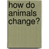 How Do Animals Change?