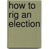 How To Rig An Election by Ian Spiegelman