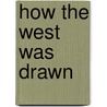 How the West Was Drawn door Linda L. Osmundson