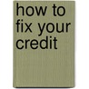 How to Fix Your Credit by Luis Cortes