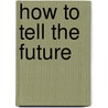 How to Tell the Future by Sally Morningstar