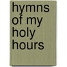 Hymns Of My Holy Hours door Ray Palmer