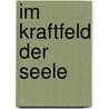 Im Kraftfeld der Seele by Caroline Myss
