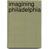 Imagining Philadelphia by Unknown