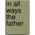 In All Ways the Father