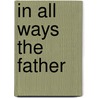 In All Ways the Father door Howard Cheryl