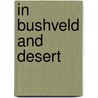In Bushveld And Desert door Christiaan Bakkes