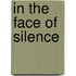In The Face Of Silence