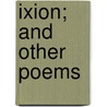 Ixion; And Other Poems door Harvey Hubbard