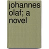 Johannes Olaf; A Novel by Eliza Wille