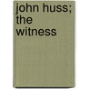 John Huss; The Witness by Oscar Kuhns