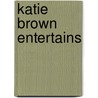 Katie Brown Entertains door Katie Brown