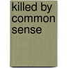 Killed By Common Sense by Julia Vryheid