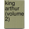 King Arthur (Volume 2) by Sir Edward Bulwar Lytton