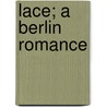 Lace; A Berlin Romance by Paul Lindau