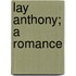 Lay Anthony; A Romance