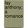 Lay Anthony; A Romance by Joseph Hergesheimer