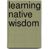 Learning Native Wisdom door Gary Holthaus