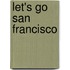 Let's Go San Francisco