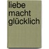 Liebe macht glücklich