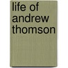 Life Of Andrew Thomson by Jean L. Watson