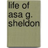 Life Of Asa G. Sheldon door Asa Goodell Sheldon