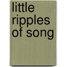 Little Ripples Of Song by Celia Doerner