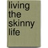 Living the Skinny Life