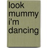 Look Mummy I'm Dancing door Robert Marlowe