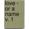 Love - Or A Name  V. 1 door Julian Hawthorne
