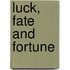 Luck, Fate And Fortune