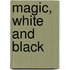 Magic, White And Black