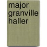 Major Granville Haller door Guy Breshears
