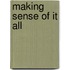 Making Sense Of It All