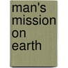 Man's Mission On Earth door Robert Johnstone Kahn