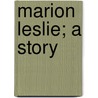 Marion Leslie; A Story door Patrick Beaton