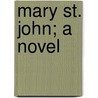 Mary St. John; A Novel by Rosa Nouchette Carey