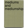 Mediums And Mediumship by Thomas Robinson Hazard