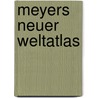 Meyers Neuer Weltatlas by Unknown