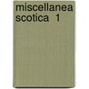 Miscellanea Scotica  1 door Unknown Author