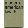 Modern American Law  5 door Eugene Allen Gilmore