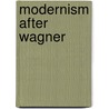 Modernism After Wagner door Juliet Koss